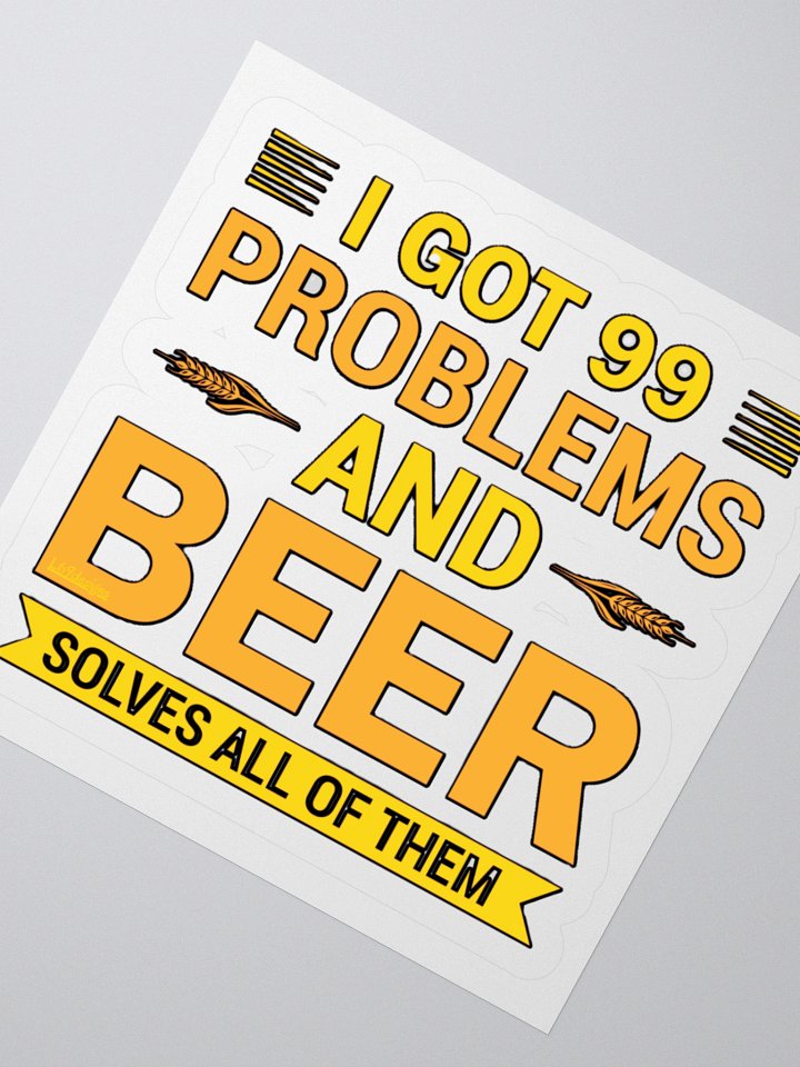 I GOT 99 PROBLEMS AND BEER SOLVES ALL OF THEM product image (5)