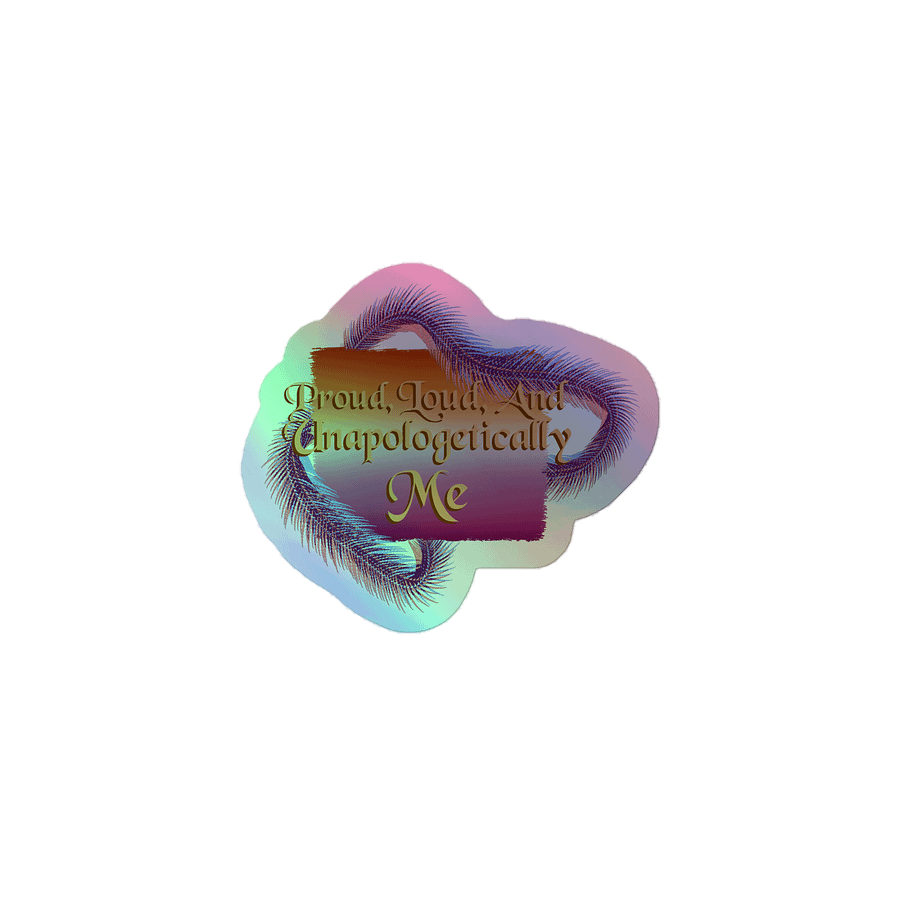 Proud & Unapologetic Holographic Sticker product image (1)