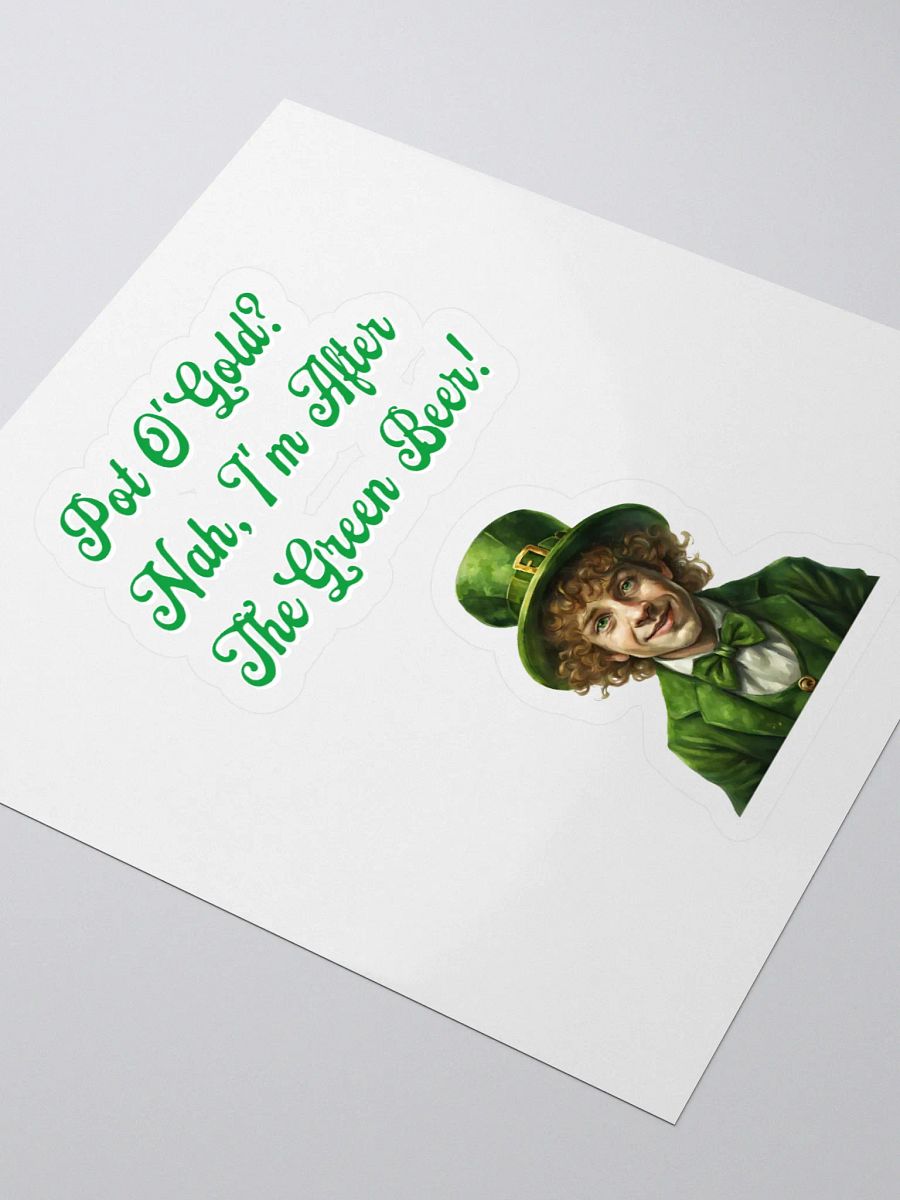 Pot of Gold? Nah, I'm After the Green Beer - St. Patrick's Day Sticker product image (3)