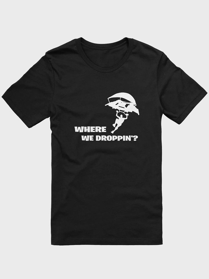 Where We Droppin'? T-Shirt product image (1)