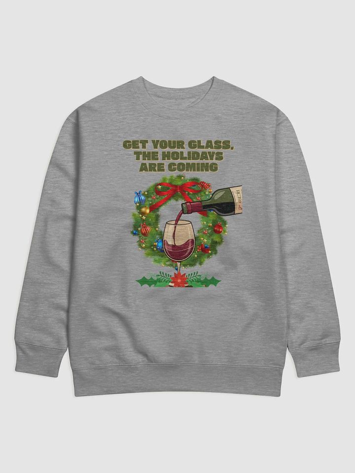 Get Your Glass, The Holidays Are Coming. Sweatshirt product image (4)