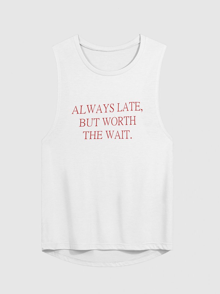ALWAYS LATE, BUT WORTH THE WAIT. Flowy Muscle Tank product image (1)