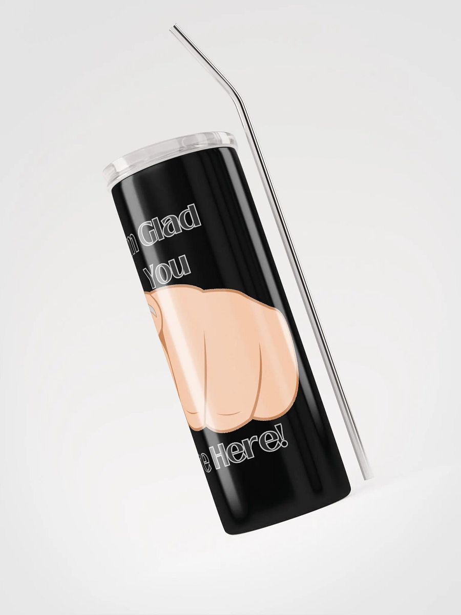 Im Glad you are here Tumbler product image (5)