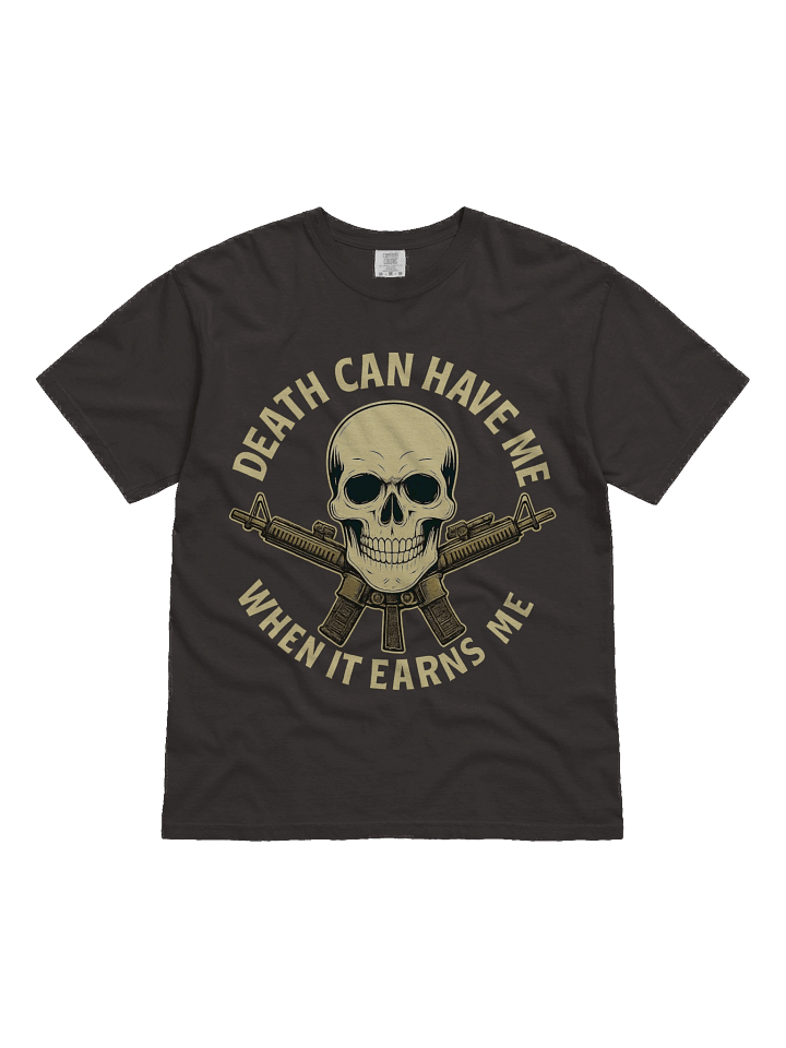 DEATH CAN HAVE ME WHEN IT EARNS ME product image (1)
