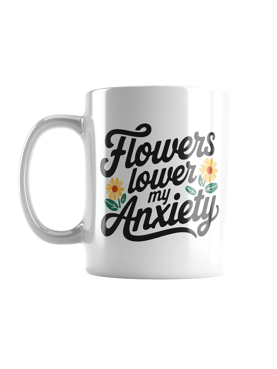 Flowers Lower my Anxiety Mug product image (6)
