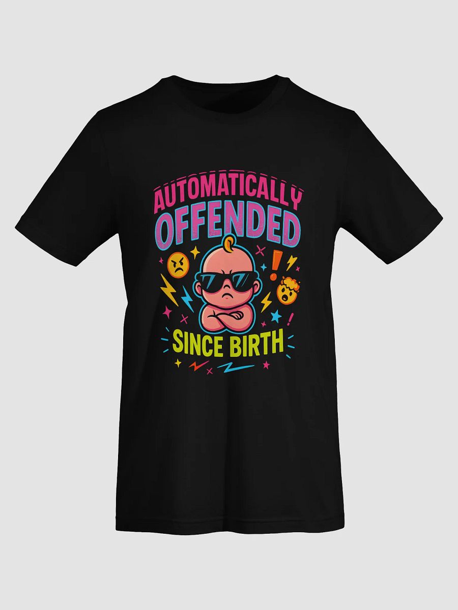 Automatically Offended Since Birth T-Shirt – Funny Sarcastic Graphic Tee product image (50)