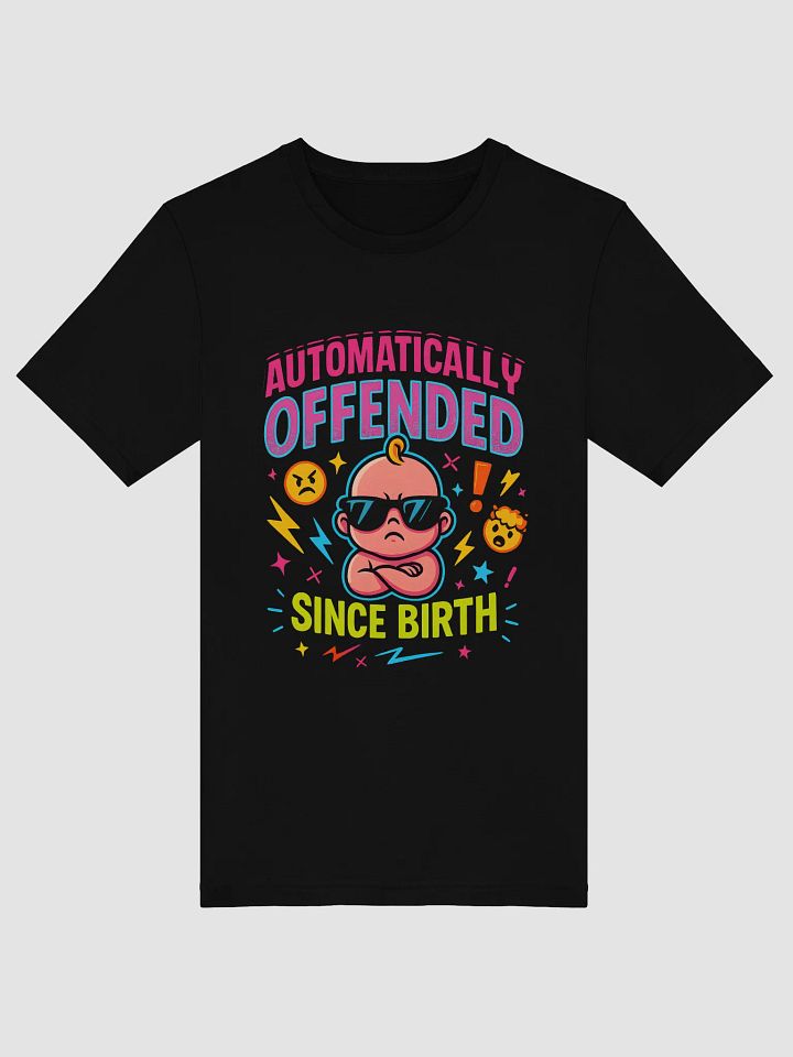 Automatically Offended Since Birth T-Shirt – Funny Sarcastic Graphic Tee product image (2)