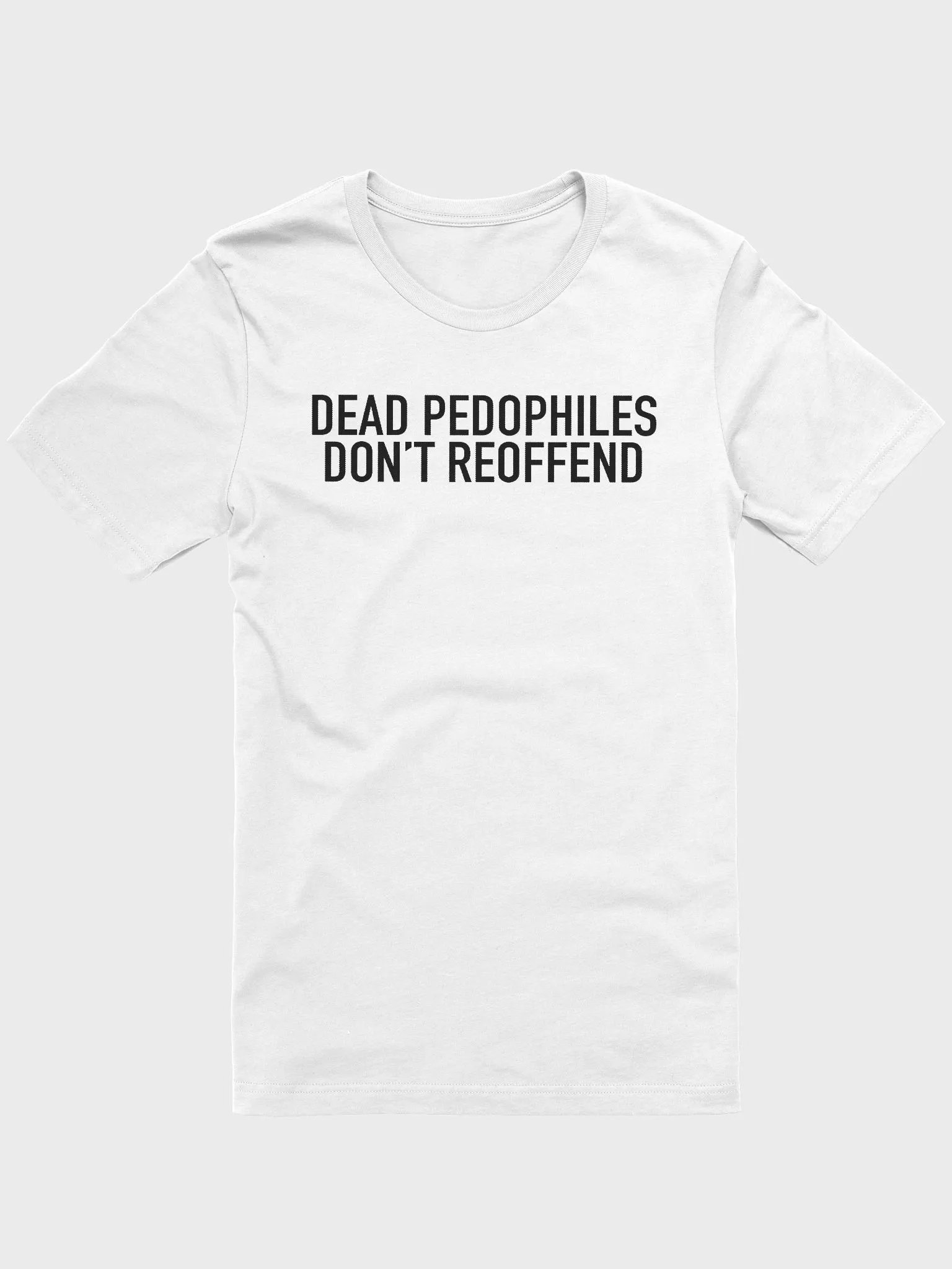 Dead Pedophiles Don’t Reoffend Shirt product image (1)