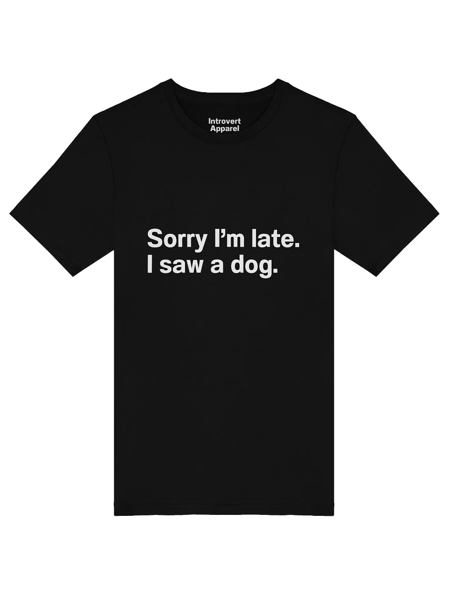 Sorry I’m late. I saw a dog. Unisex T-Shirt product image (47)
