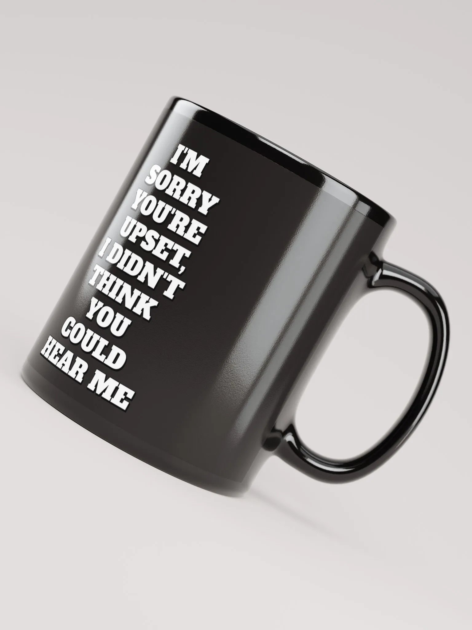 I'm Sorry You're Upset, I Didn't Think You Could Hear Me Black Mug product image (7)