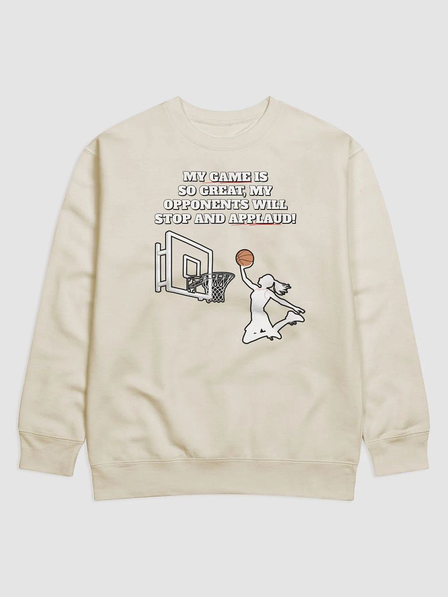 My Game Is So Great, My Opponents Will Stop And Applaud! Women's Sweatshirt product image (6)