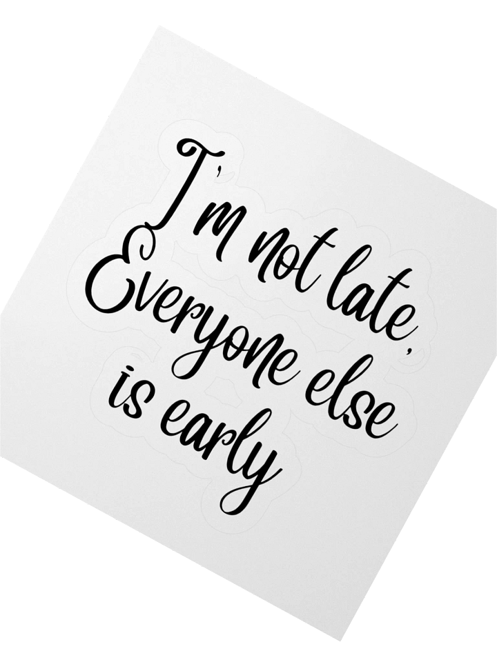I'm not late, Everyone else is early Sticker product image (6)