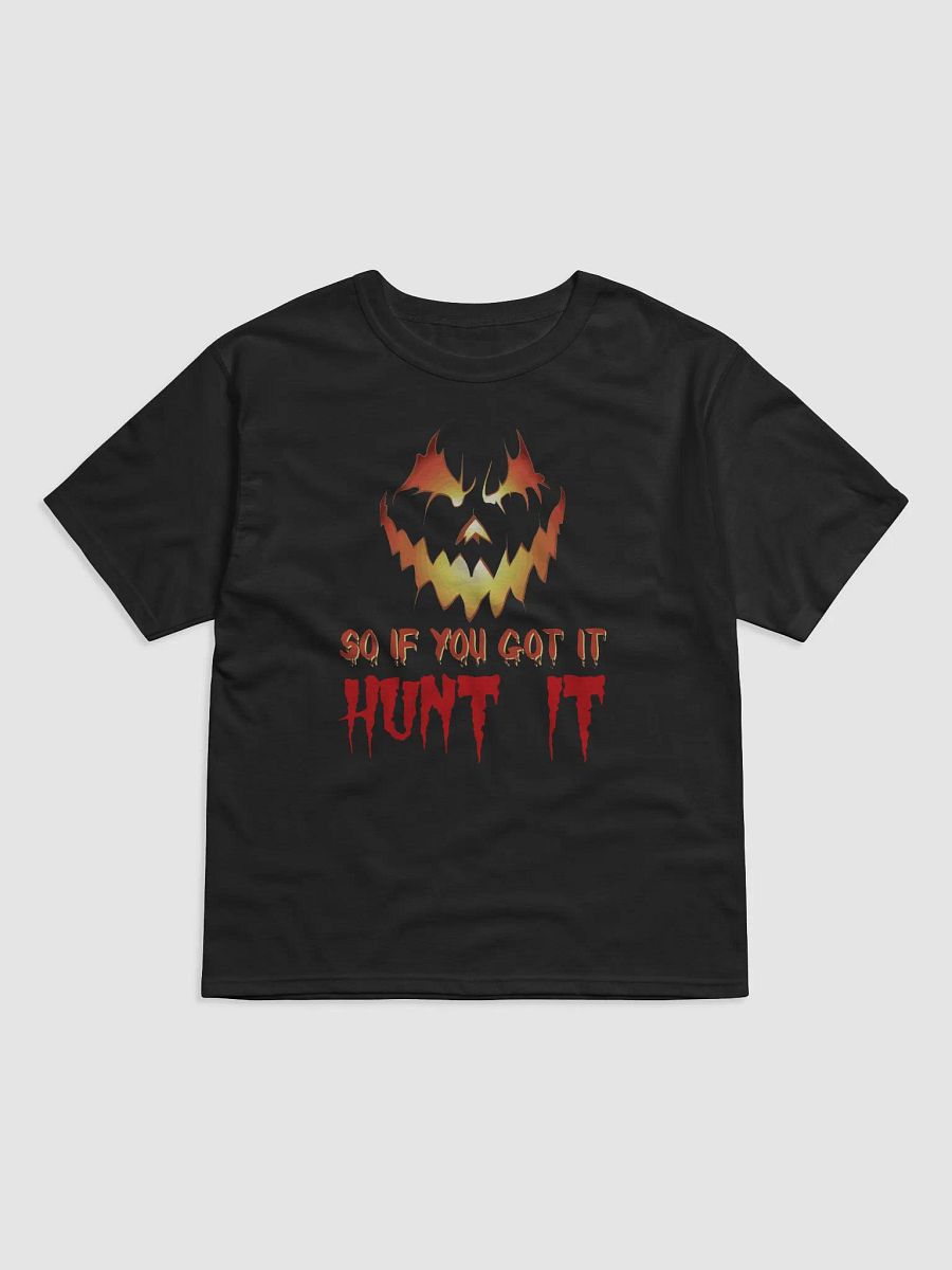 So If You Got It, Hunt It T-Shirt | Funny Halloween Costume Tee | Spooky Halloween Party Shirt product image (2)