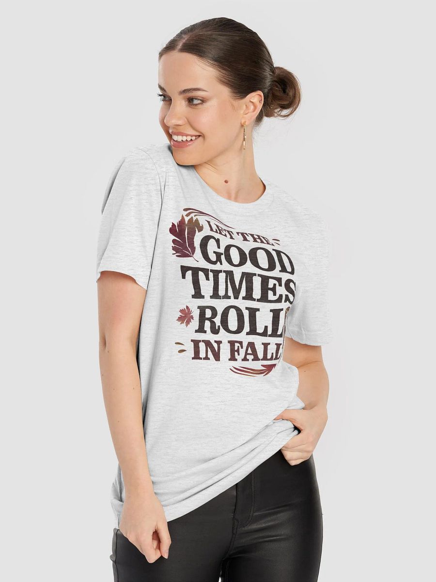 “Let the Good Times Roll in Fall” t-shirt, Autumn spirit shirt, Uplifting fall apparel, Celebrate fall adventures, Unique gifts for autumn lovers, Nature-inspired fashion, Fall positivity apparel product image (8)