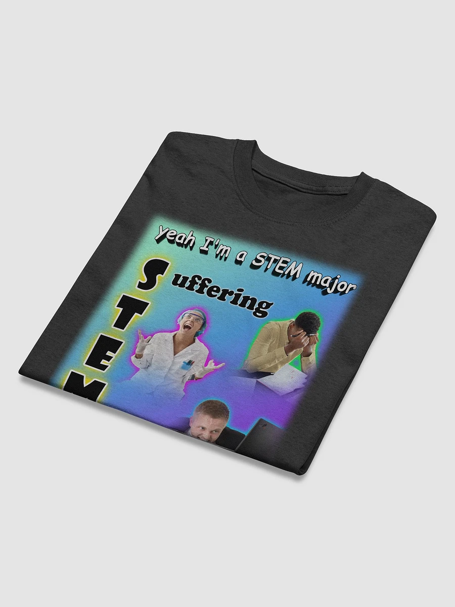 Yeah I'm a STEM Major (suffering) T-shirt product image (15)