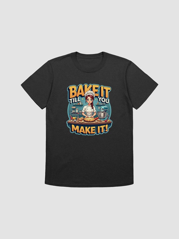 Bake It Till You Make It Chef T-Shirt product image (2)