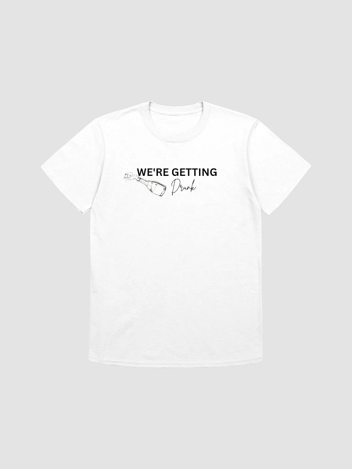 We're Getting Drunk Tee product image (1)