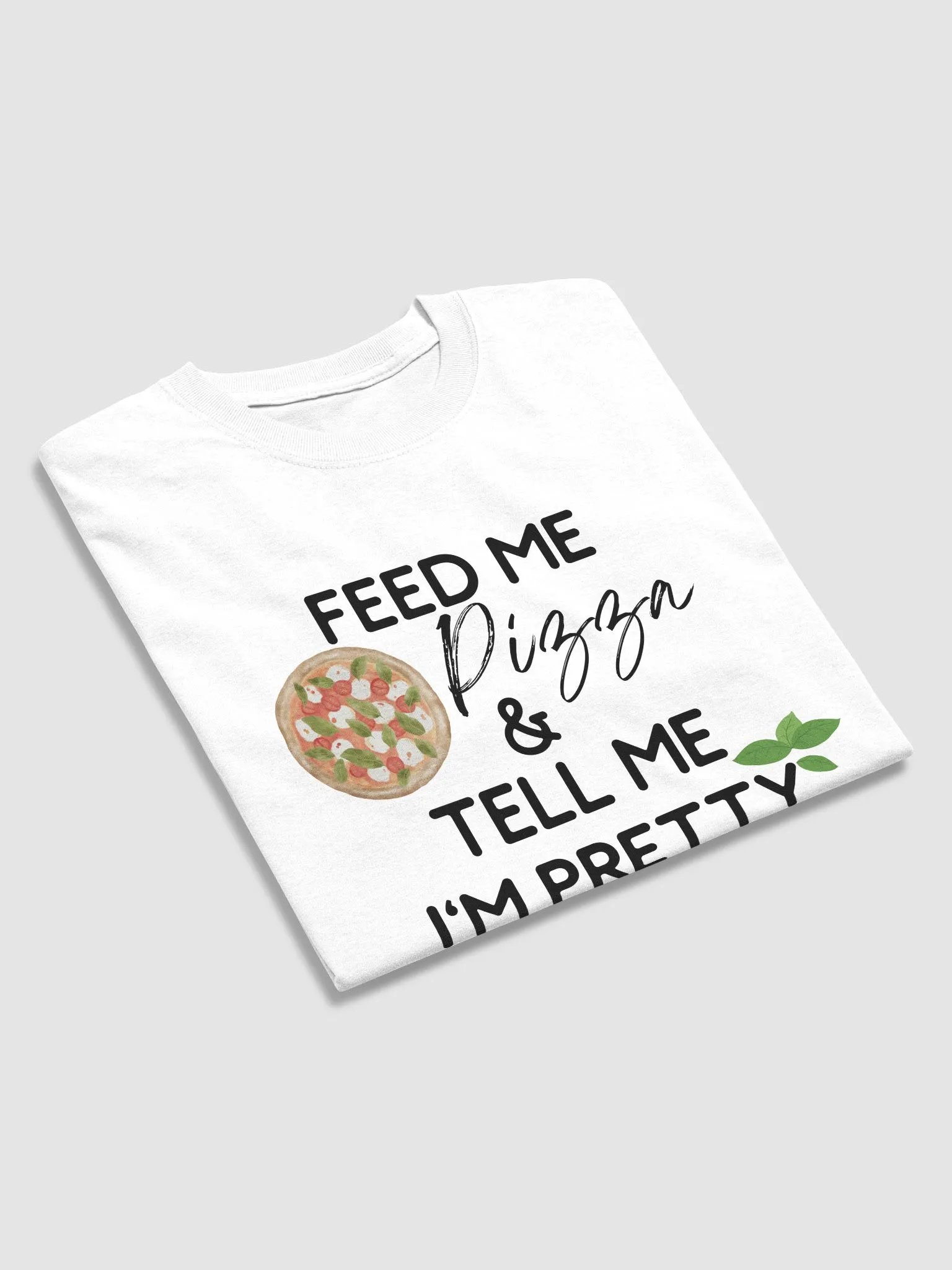 'Feed Me Pizza & Tell Me I'm Pretty' T-Shirt product image (71)