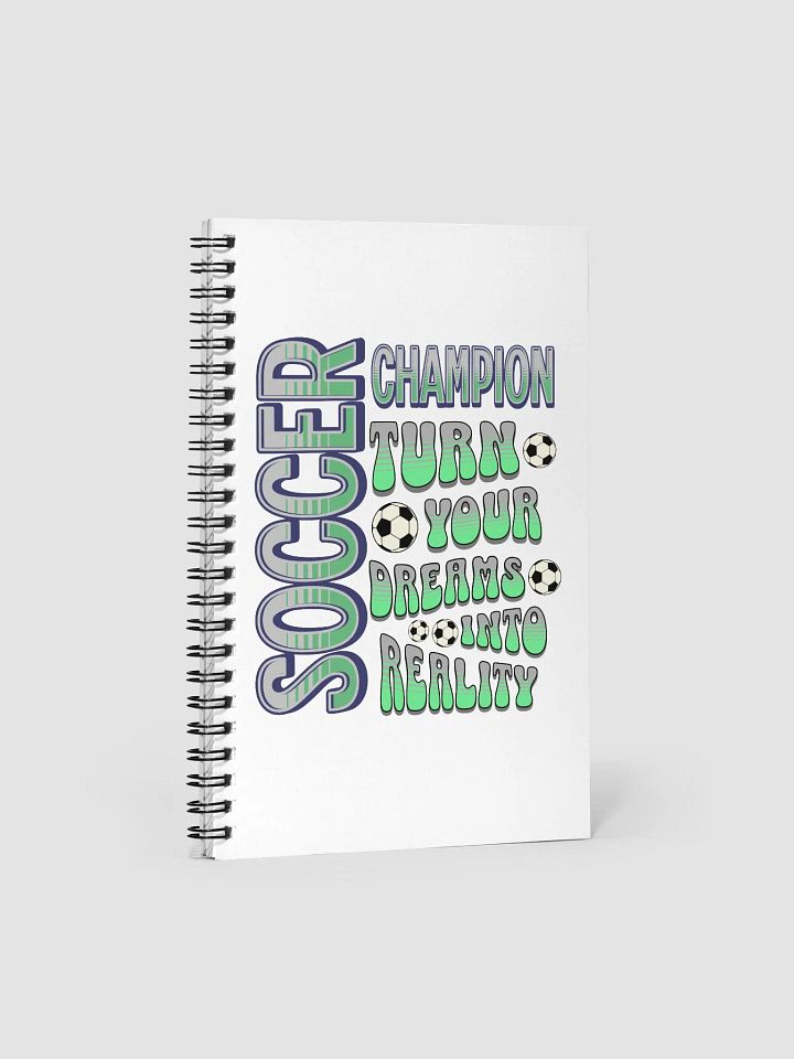 Soccer Champion Turn Your Dreams Into Reality Spiral Notebook product image (1)