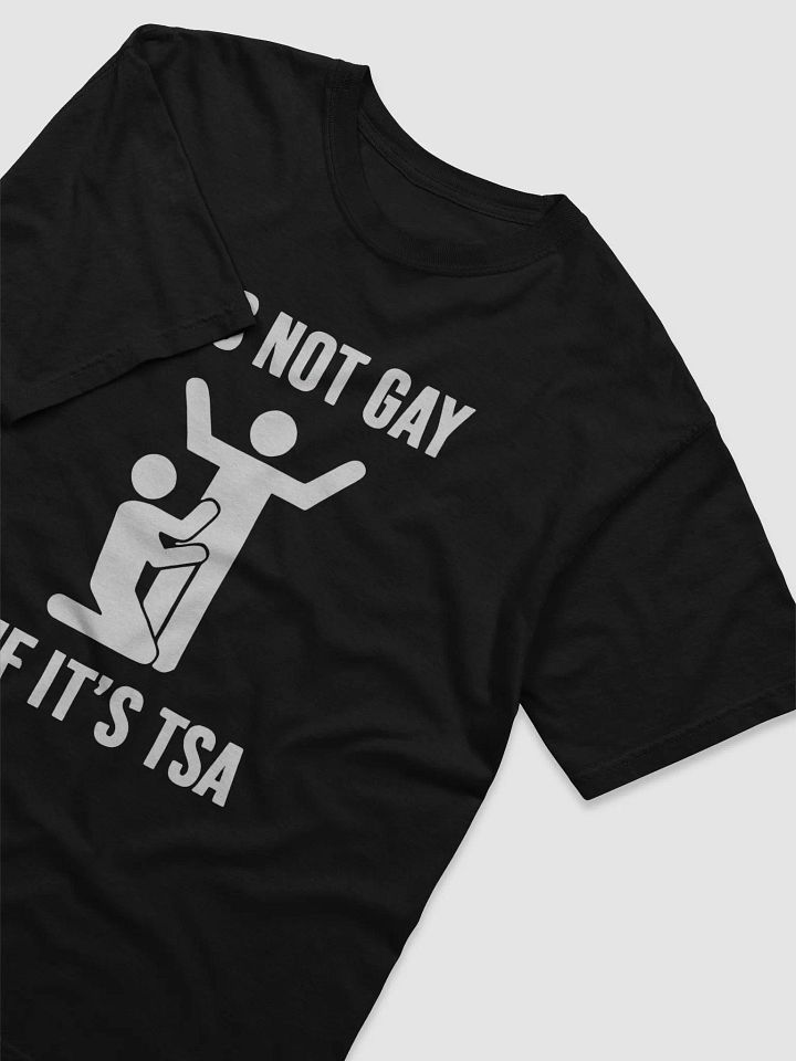 It's Not Gay If It's TSA T-Shirt product image (2)