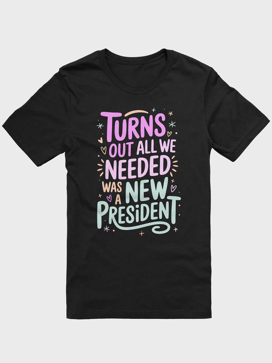 Trump Quote - Turns Out All We Needed Was a New President product image (3)