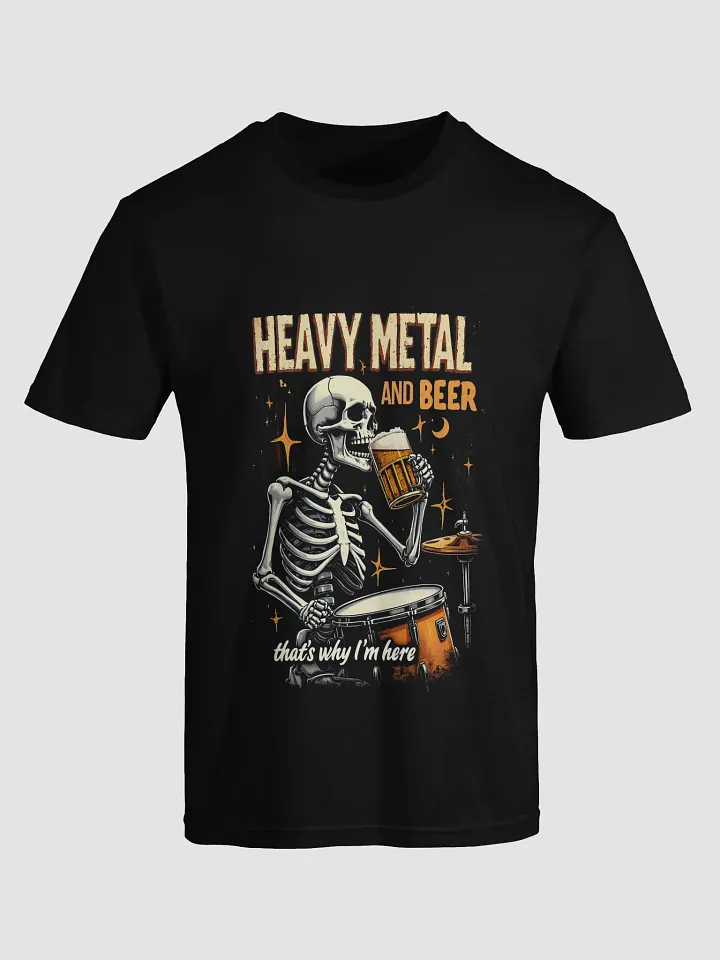 HEAVY METAL AND BEER - THAT'S WHY I'M HERE T-Shirt [UNISEX] product image (1)