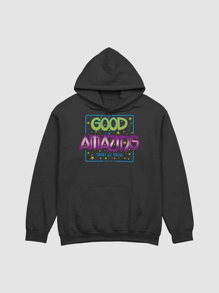 Be Good. Be Amazing. Don't Be Mean - Hoodie product image (1)