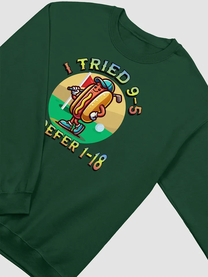 I Tried 9-5 I Prefer 1-18 Golfing Hot Dog Crewneck Sweatshirt product image (4)