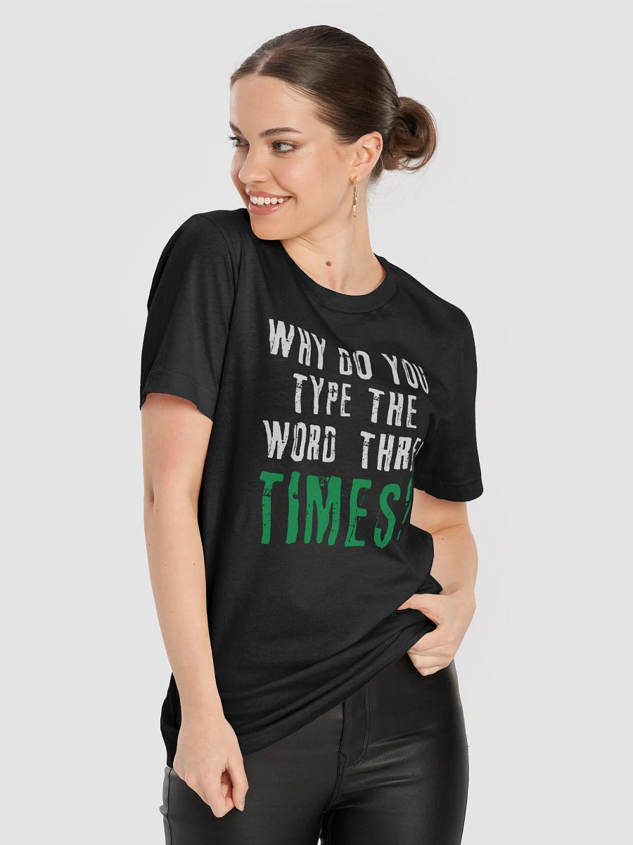 Why Do You Type The Word Three Times T-Shirt product image (5)