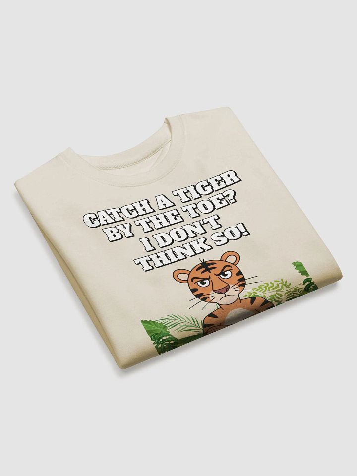 Catch A Tiger By The Toe? I Don't Think So! Funny Sweatshirt product image (17)