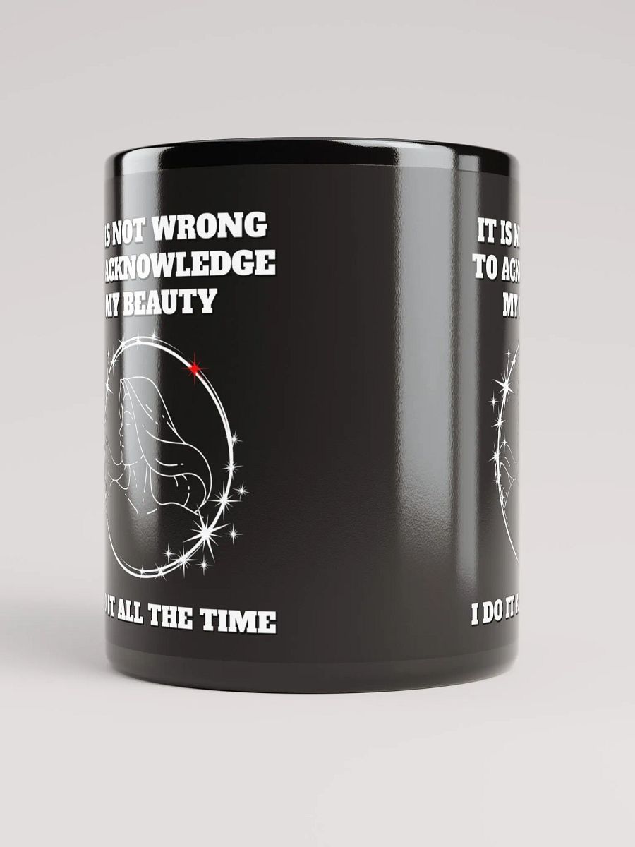 It Is Not Wrong To Acknowledge My Beauty - Funny Mug product image (10)