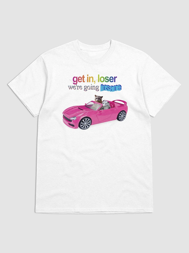 Get in loser, we're going insane T-shirt product image (1)