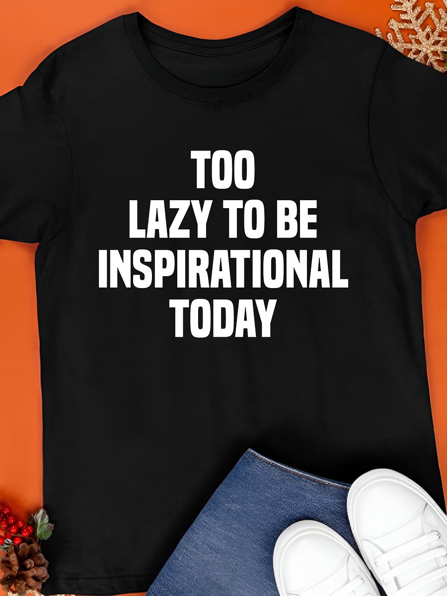 Too Lazy to Be Inspirational Today Lazy Day 2025 T-Shirt product image (1)