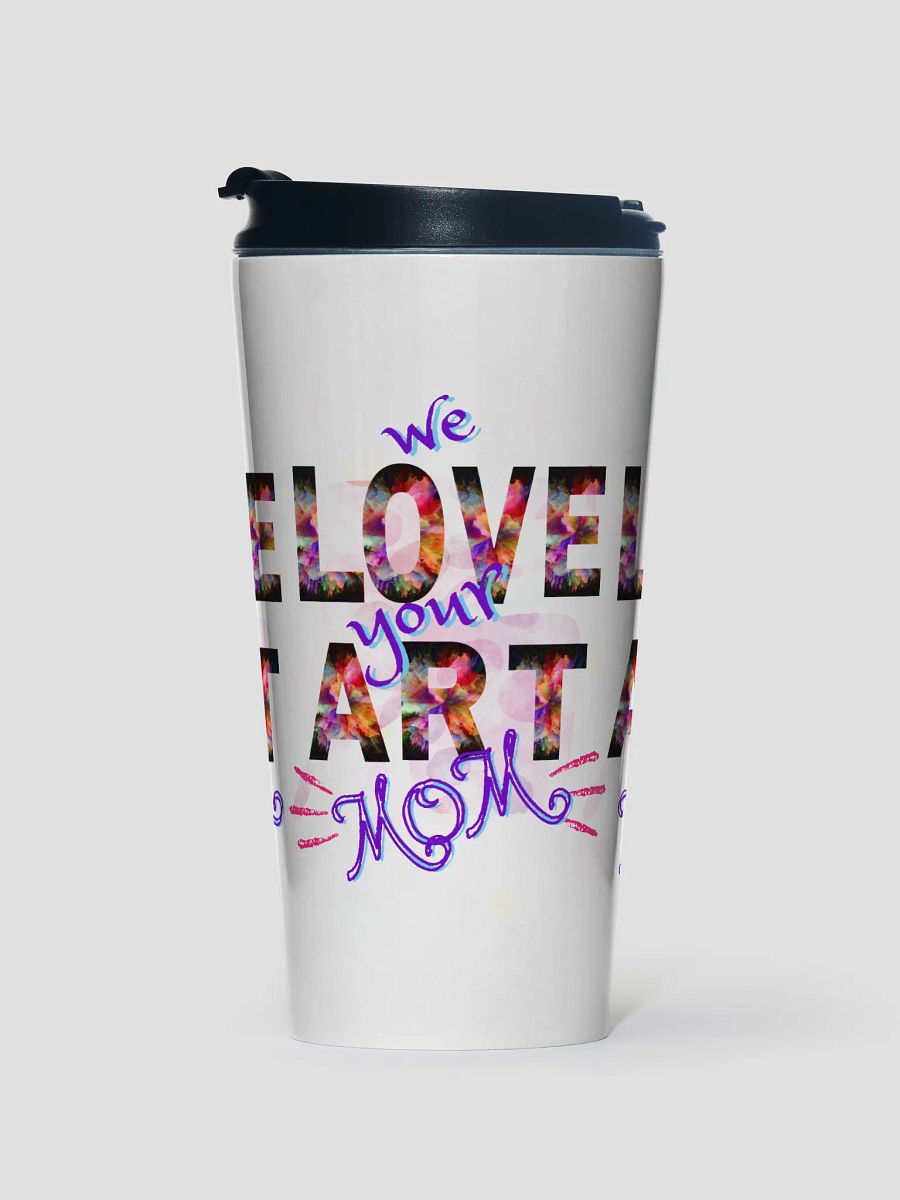 we Love your Art Stainless Steel Travel Mug for arty moms and grannies product image (1)