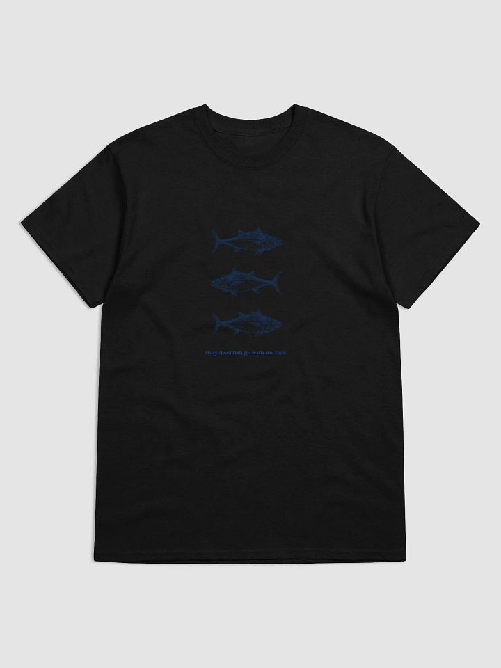 Only Dead Fish Go with the Flow T-Shirt – Stand Out, Stay Bold product image (1)