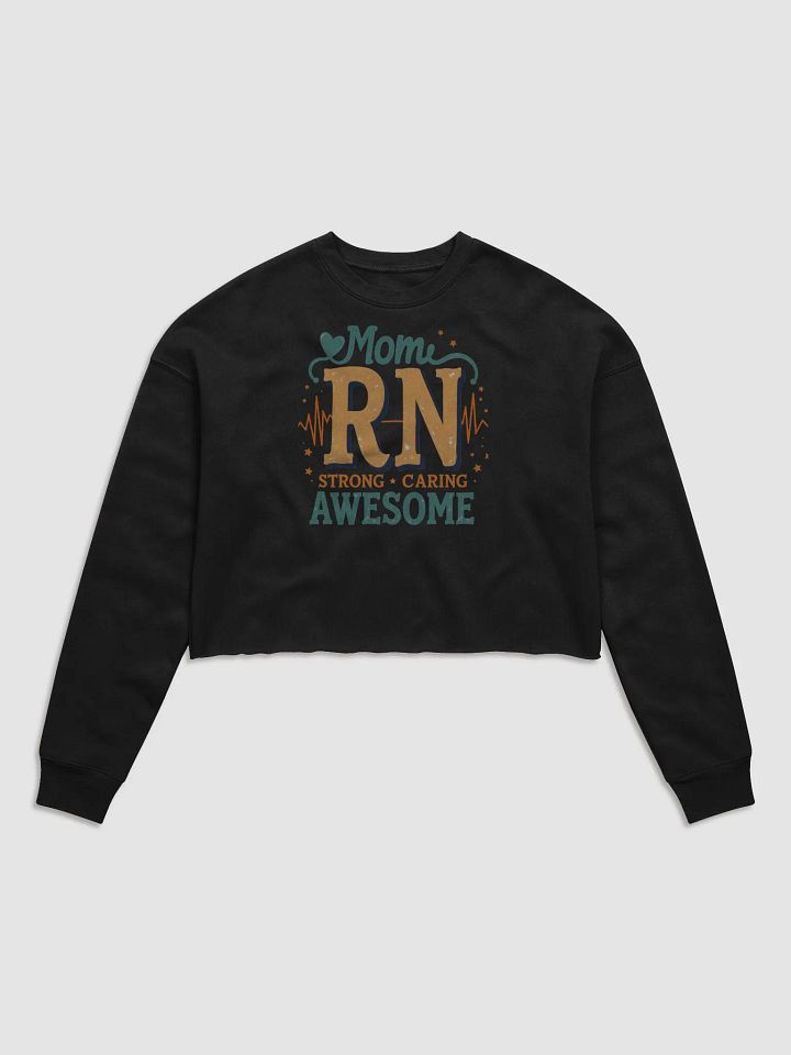 Mom RN ,Strong Caring Awesome Crop Sweatshirt product image (1)