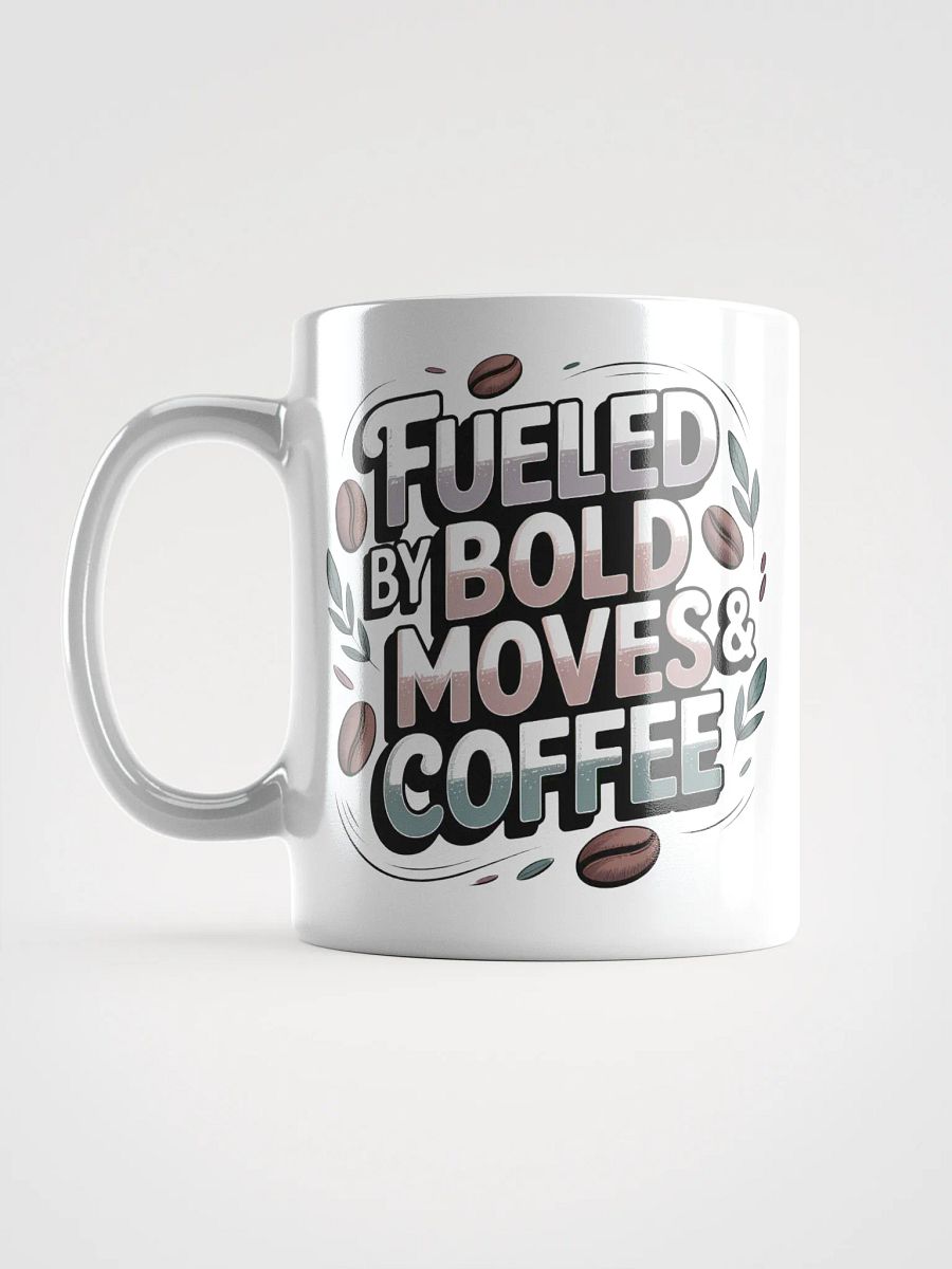 Fueled by Bold Moves and Coffee Mug product image (6)