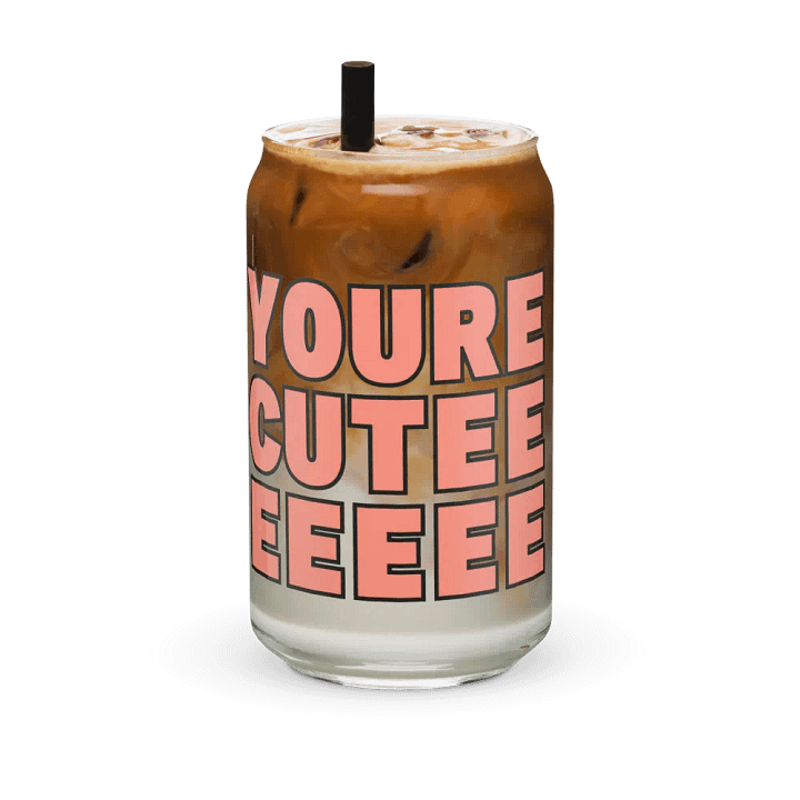You're Cuteeeeeee Glass Cup product image (1)
