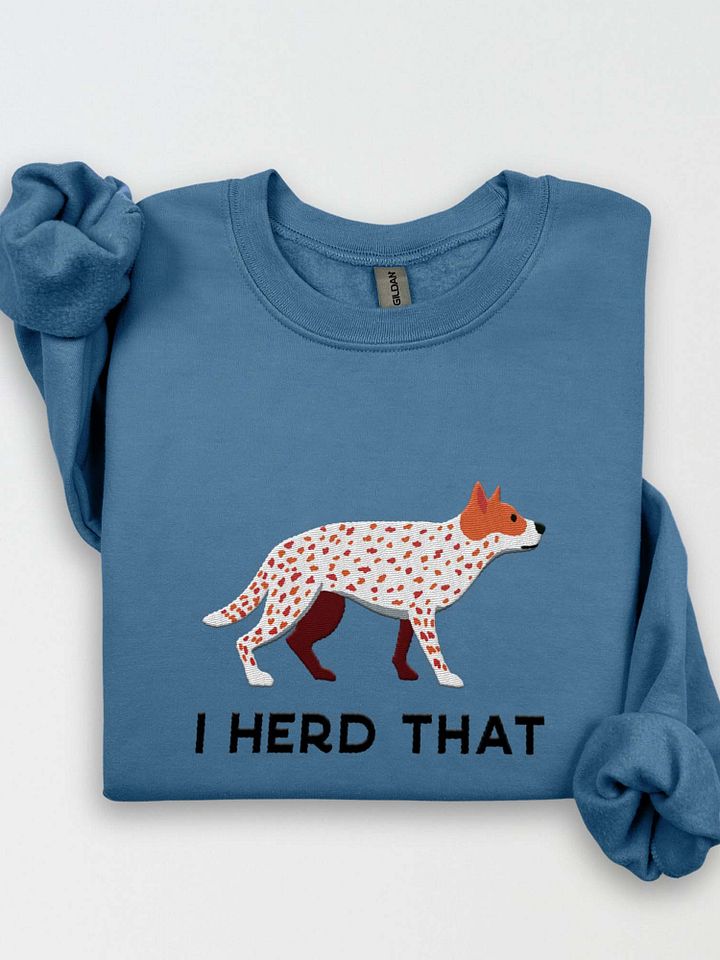 I Herd That Sweatshirt (Embroidered) of an Australian Cattle Dog(Red Heeler) product image (1)