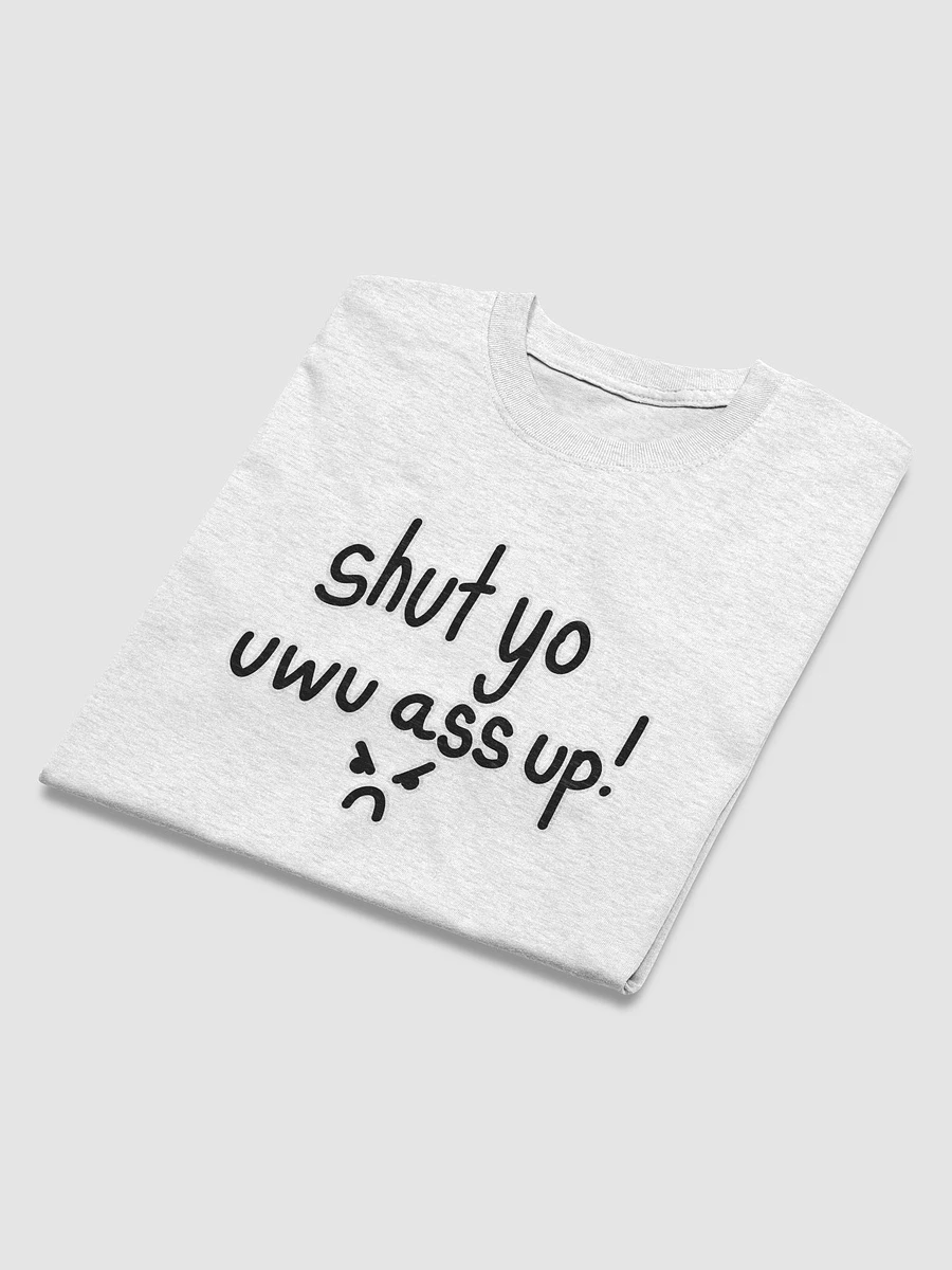 shut yo uwu ass up! >:( - Shirt product image (31)