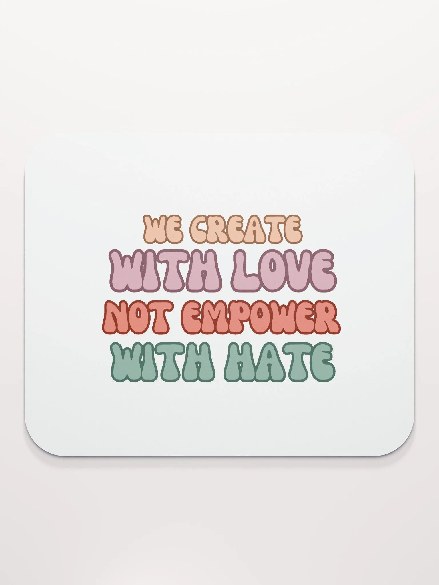 We Create with Love Not Empower with Hate Mouse Pad product image (2)