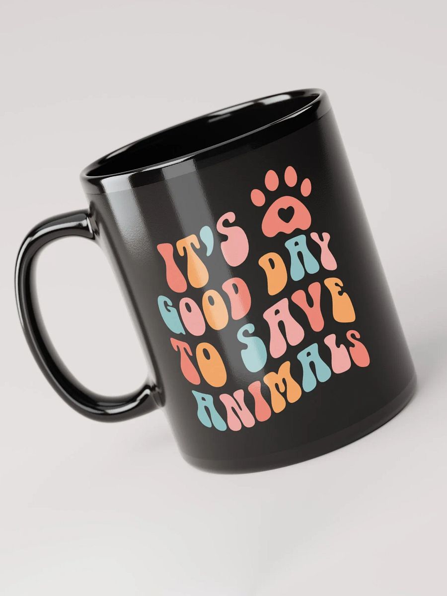 "It's a good day to save animals" black glossy mug product image (4)