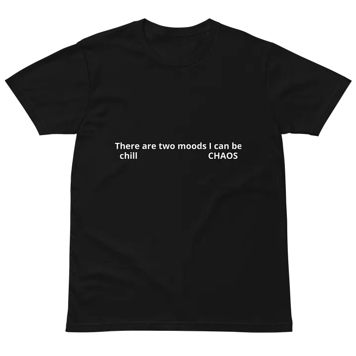 there are two moods I can be chill and chaos T-shirt product image (2)