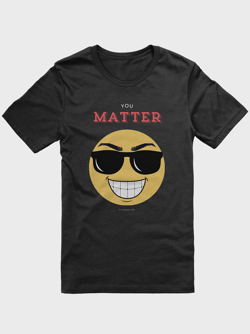 You Matter (to someone else) T-Shirt