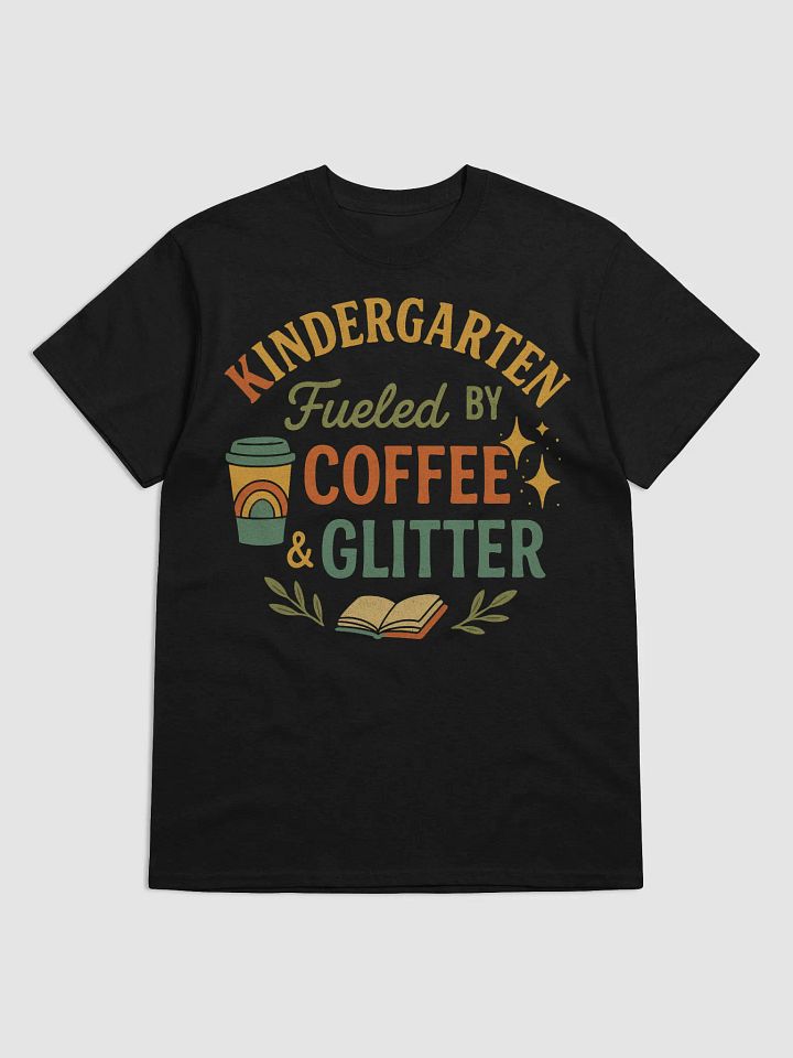 Kindergarten Fueled by Coffee & Glitter – Funny Teacher Shirt product image (1)