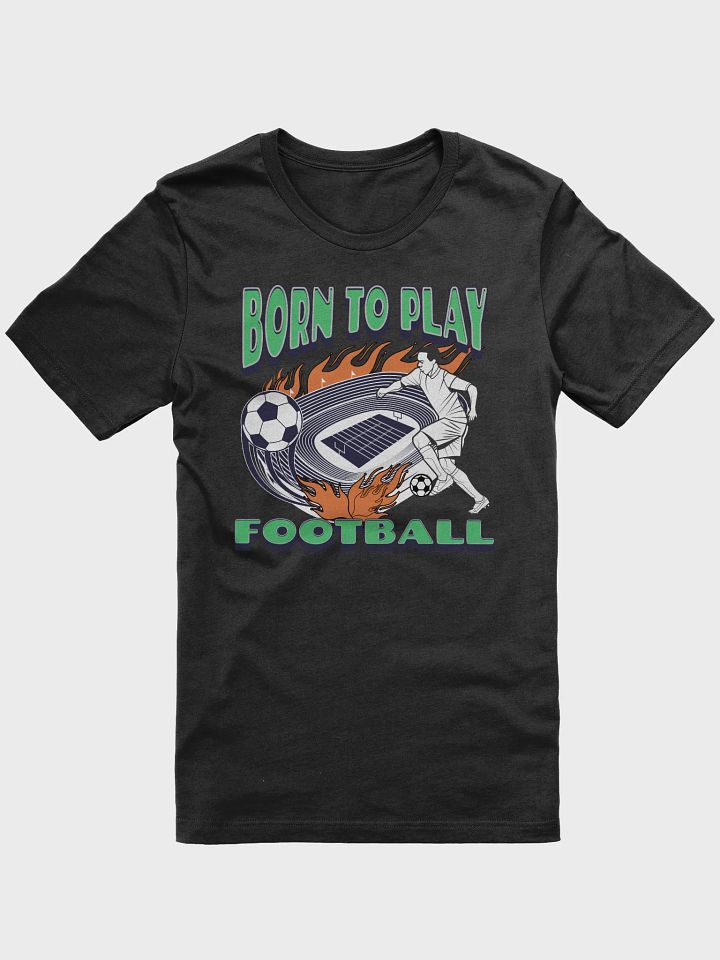 Born To Play Football Soccer Passion Tee product image (1)