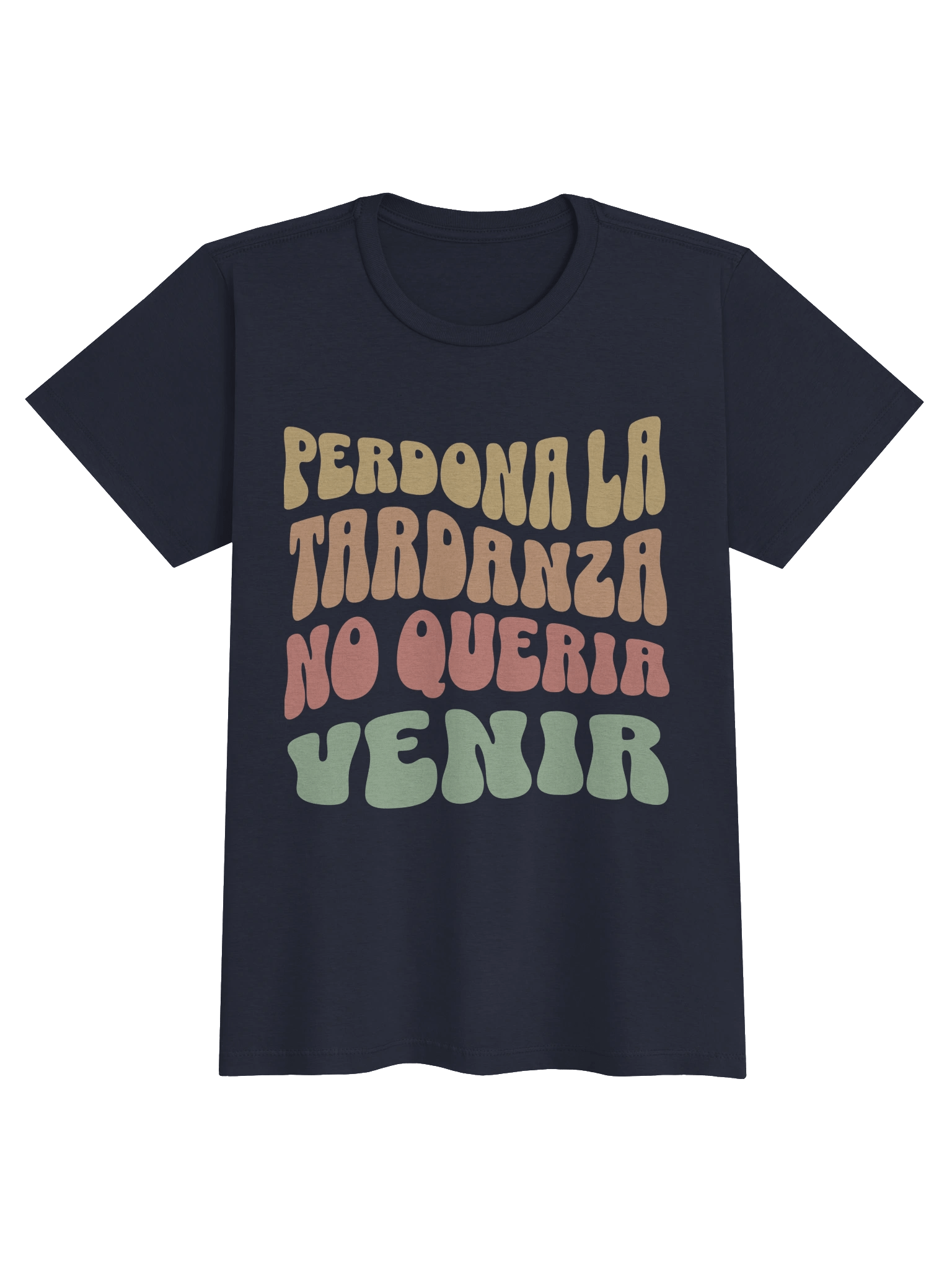 Perdona la Tardanza, No Quería Venir T-Shirt Mujer product image (1)