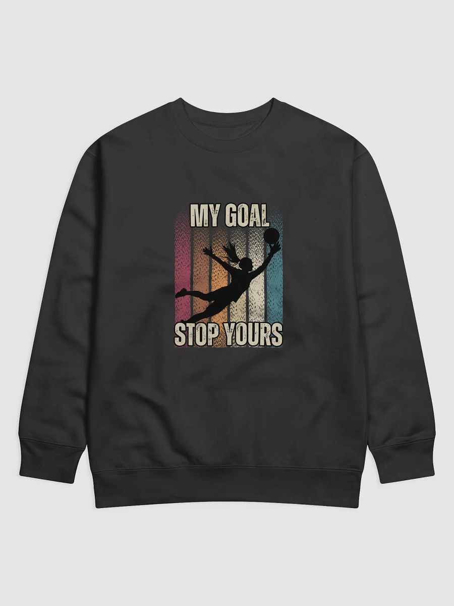 My Goal- Stop Yours: Female Keeper Sweatshirt product image (1)
