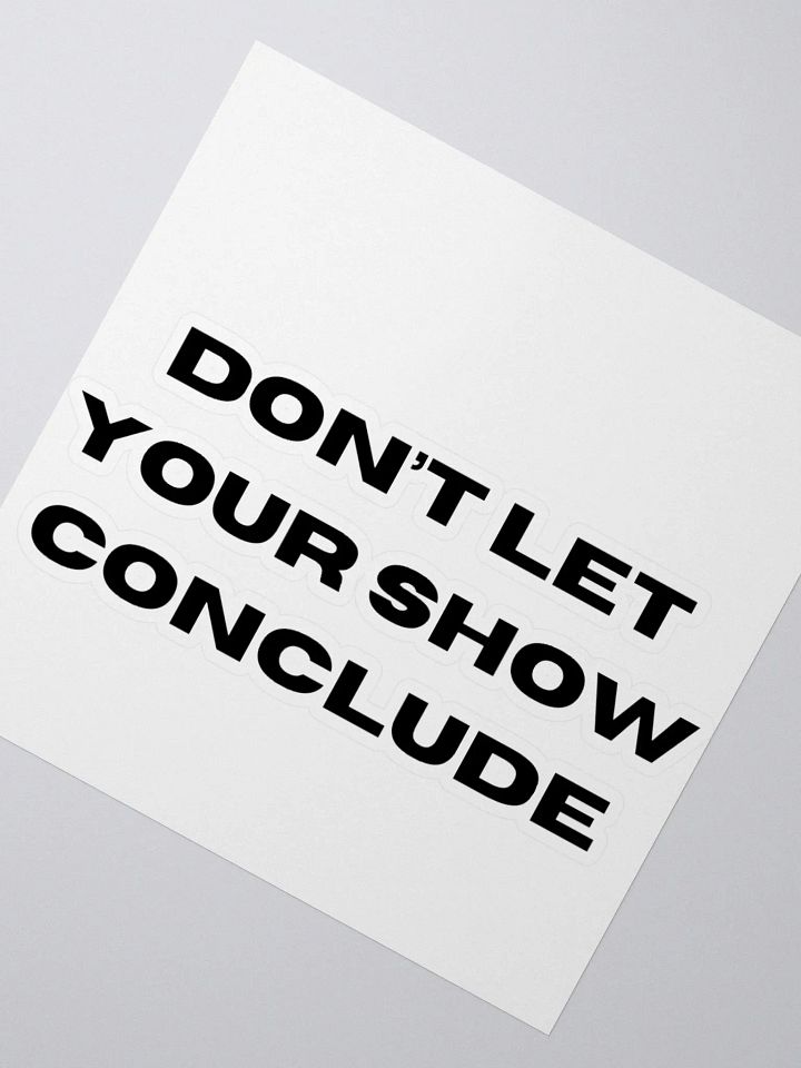 Don't Let Your Show Conclude Kiss Cut Stickers product image (5)