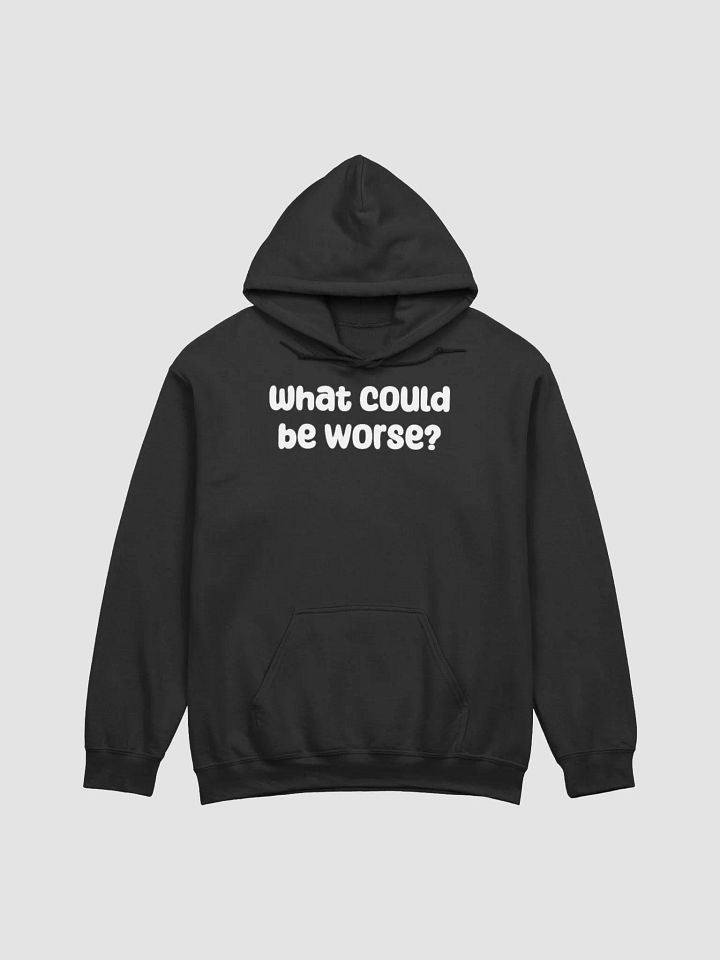 What Could Be Worse? Unisex Hoodie - dark colours product image (3)